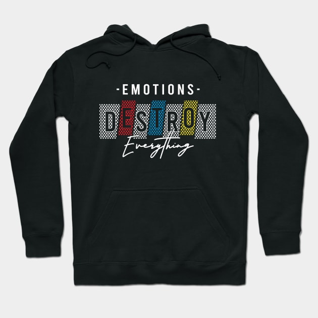 Emotions Destroy Everything Hoodie by ilygraphics